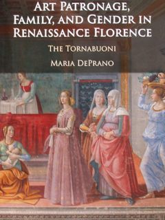 Art Patronage, Family, and Gender in Renaissance Florence. The Tornabuoni.