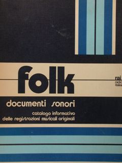 Folk documenti sonori. Catalogo informativo delle registrazioni musicali originali.