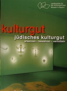 Kulturgut. Judisches kulturgut. Erkennen - bewahren - vermitteln. Museums Bausteine.