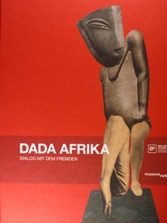 Dada Afrika. Dialog mit dem Fremden. Zurich, 18. Marz - …