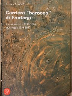 Carriera 'barocca' di Fontana. Taccuino critico 1959-2004 e Carteggio 1958-1967. …