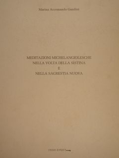 Meditazioni Michelangiolesche nella Volta della Sistina e nella Sagrestia Nuova.