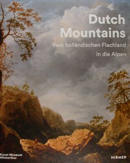 Dutch Mountains. Vom hollaendischen Flachland in die Alpen. im Kunst …