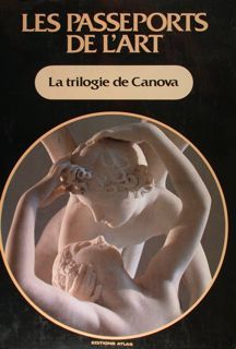 La trilogie de Canova. Les Passeports de l'Art.