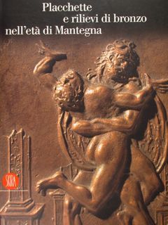 Placchette e rilievi di bronzo nell'età di Mantegna. Mantova, 16 …