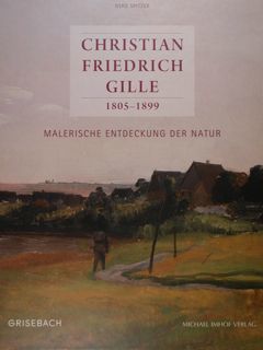 Christian Friedrich Gille 1805 - 1899. Malerische Entdeckung der Natur. …