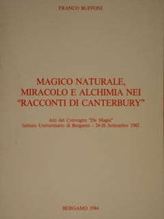 Magico naturale miracolo e alchimia nei 'racconti di Canterbury'. Atti …