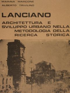 Lanciano. Architettura e sviluppo urbano nella metodologia della ricerca storica.