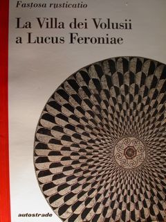 Fastosa rusticatio. La Villa dei Volusii a Lucus Feroniae.