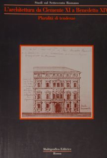L'architettura da Clemente XI a Benedetto XIV. Pluralità di tendenze.