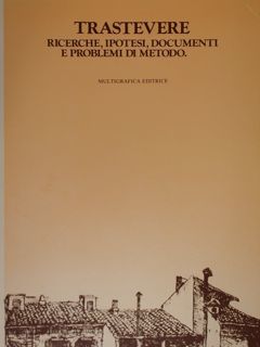 Trastevere. Ricerche, ipotesi, documenti e problemi di metodo,