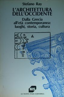 L'architettura dell'occidente. Dalla Grecia all'età contemporanea: luoghi, storia, cultura.