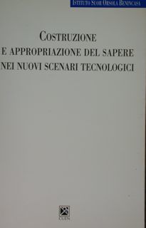 Costruzione e appropriazione del sapere nei nuovi scenari tecnologici.