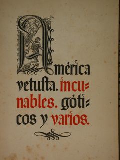 America vetusta. Incunables. Goticos y varios.