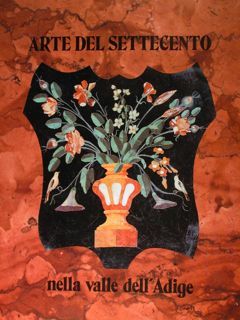 Arte del settecento nella valle dell'Adige. Rovereto 5-16 maggio 1988.