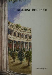 Il giardino dei Cesari. Dai palazzi antichi alla Vigna Barberini, …