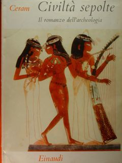 Civiltà sepolte. Il romanzo dell'archeologia.