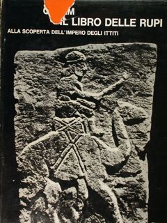 Il libro delle Rupi. Alla scoperta dell'impero degli Ittiti.