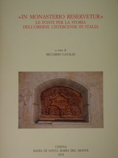 In Monasterio Reservetur. Le Fonti per la storia dell'ordine cistercense …