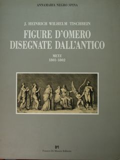 J. Heinrich Wilhelm Tischbein. Figure d'Omero disegnate dall'antico. Metz 1801-1802.