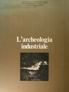L'Archeologia industriale. Ricerche di storia dell'arte, anno 1978/79 n° 7.