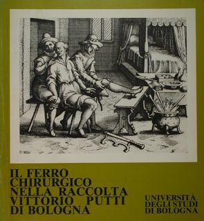 Il ferro chirurgico nella raccolta Vittorio Putti di Bologna. Bologna, …
