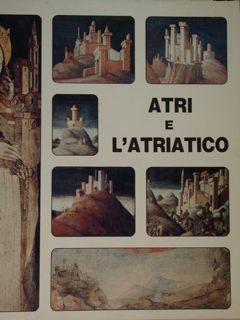 Atri e l'Atriatico. Itinerari artistici in Atri e nei comuni …