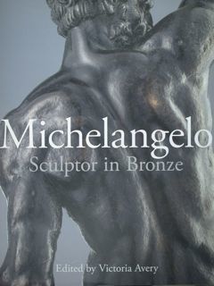 Michelangelo Sculptor in Bronze / The Rothschild Bronzes.