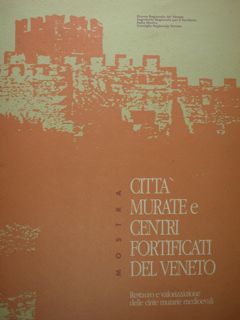 Città murate e centri fortificati del veneto. Restauro e valorizzazione …