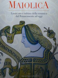 Maiolica. Lustri oro e rubino della ceramica dal Rinascimento ad …