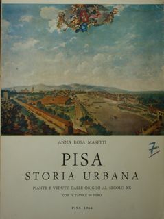 Pisa. Storia urbana. Piante e vedute dalle origini al secolo …