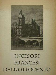 Incisori Francesi dell'ottocento. Mostra allestita dalla calcografia nazionale nel quadro …