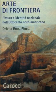 Arte di Frontiera. Pittura e identità nazionale nell'Ottocento nord-americano.