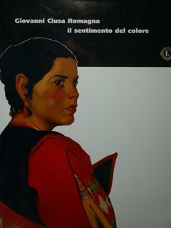 Giovanni Ciusa Romagna. Il sentimento del colore.
