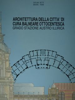 Architettura della città di cura balneare ottocentesca. Grado stazione austro …