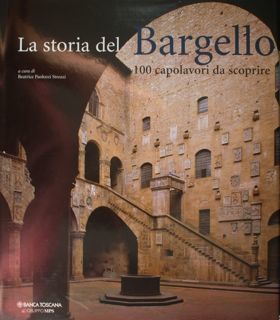 La storia del Bargello. 100 capolavori da scoprire.