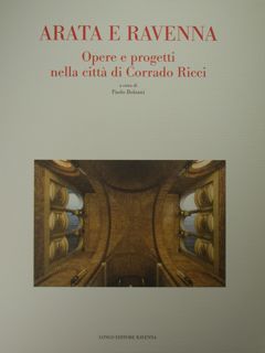 Arata e Ravenna. Opere e progetti nella città di Corrado …