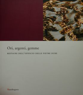 Ori, argenti, gemme. Restauri dell'Opificio delle pietre dure. Firenze, 30 …