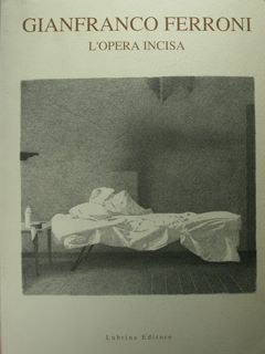 Gianfranco Ferroni. L'opera incisa.