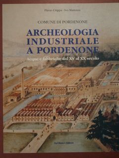 Archeologia industriale a Pordenone. Acque e fabbriche dal XV al …