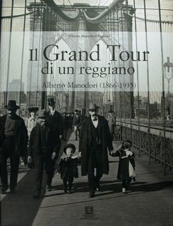 Il Grand Tour di un reggiano. Alberto Mondadori (1866-1935).