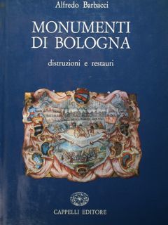 Monumenti di Bologna. Distruzioni e restauri.