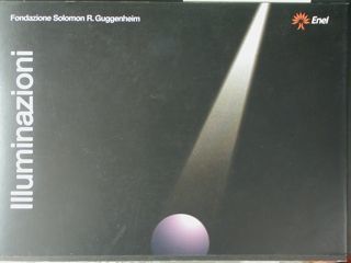 Illuminazioni. Fondazione Solomon R. Guggenheim - Enel. Luce per l'Arte …
