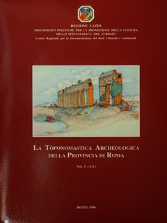 La Toponomastica Archeologica della Provincia di Roma. Vol.I (A-L) - …