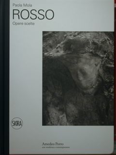 Rosso. Opere scelte. Milano, 4 maggio - 29 luglio 2011.