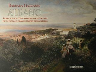 Albano. Terra Magica. L'incredibile magnificenza di un piccolo grande teatro …