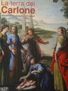 La Terra dei Carlone. Arte barocca tra Genova e l'Oltregiogo. …