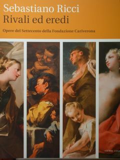 Sebastiano Ricci. Rivali ed eredi. Opere del Settecento della Fondazione …