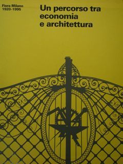 Fiera di Milano. Un percorso tra economia e architettura.