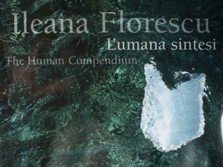 Ileana Florescu. L'umana sintesei. The Human Compendium.